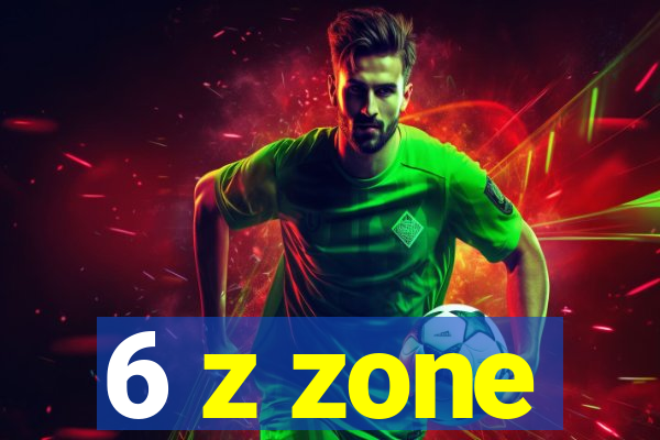 6 z zone